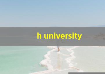 h university